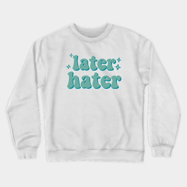 Later Hater Crewneck Sweatshirt by Vintage Dream